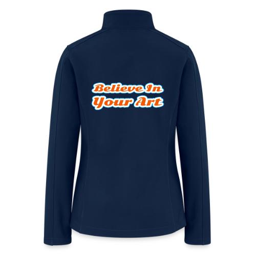 Believe in Your Art — Creative Glow Script - Women’s Soft Shell Jacket