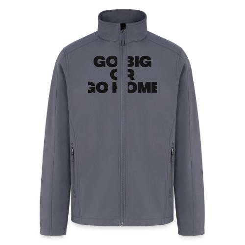 go big or go home - Men’s Soft Shell Jacket