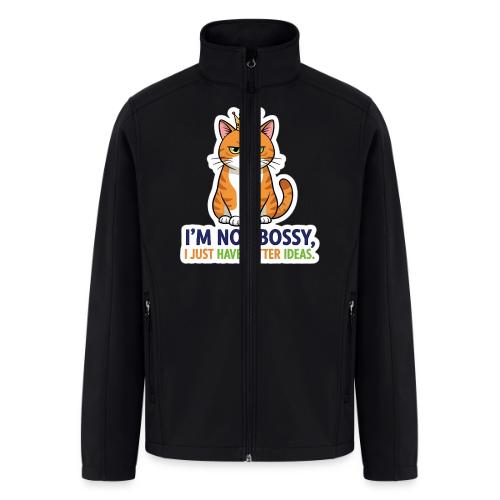 I'm Not Bossy, I Just Have Better Ideas | Cute Cat - Men’s Soft Shell Jacket