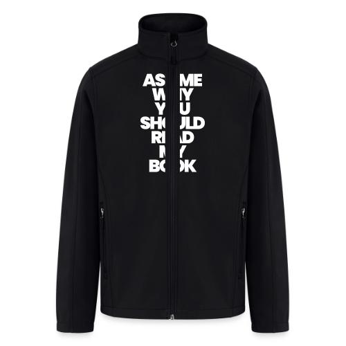 ASK ME WHY YOU SHOULD READ MY BOOK - Men’s Soft Shell Jacket