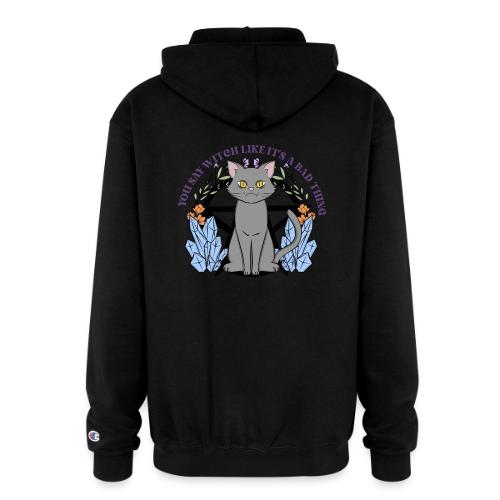 You Say Witch Like It's A Bad Thing - Champion Unisex Full Zip Hoodie