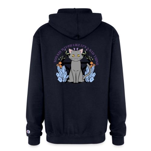 You Say Witch Like It's A Bad Thing - Champion Unisex Full Zip Hoodie
