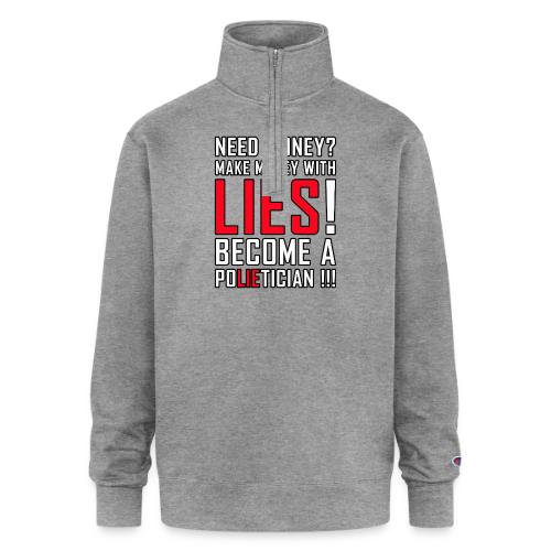 Lies Pay: Become a PoLIEtician Satire - Champion Unisex 1/4 Zip Pullover Sweatshirt