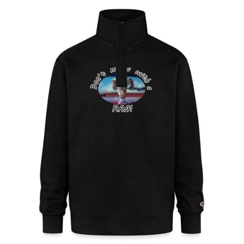 Don’t Mess with a RAM - Champion Unisex 1/4 Zip Pullover Sweatshirt