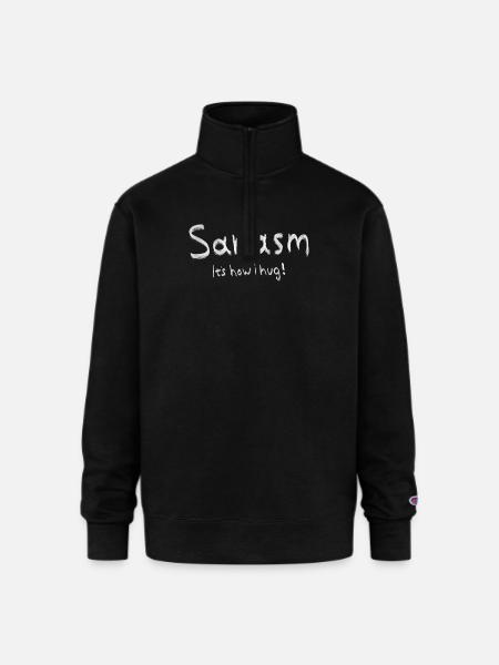 Sarcasm It's how i hug - Champion Unisex 1/4 Zip Pullover Sweatshirt - black