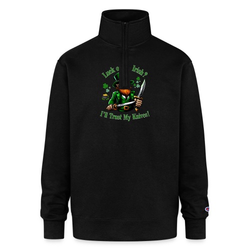 Luck of the Irish? I'll Trust My Knives! - Champion Unisex 1/4 Zip Pullover Sweatshirt
