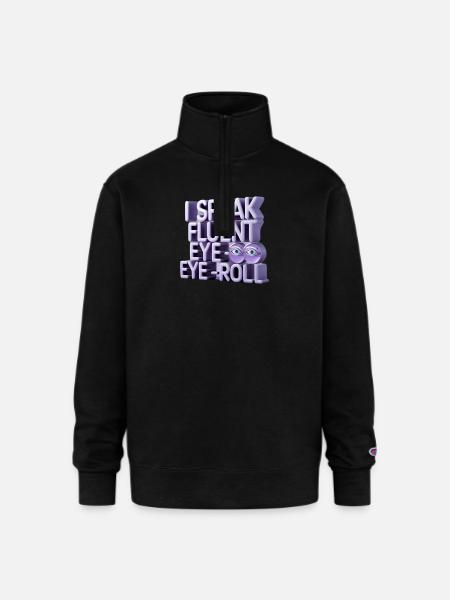 I Speak Fluent Eye-Roll - Champion Unisex 1/4 Zip Pullover Sweatshirt - black