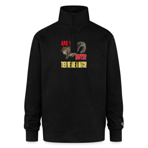 Are You Nuts? Then we are a match! - Champion Unisex 1/4 Zip Pullover Sweatshirt