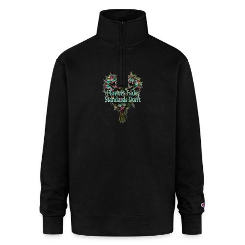 Flowers Fade, Standards Don't T-Shirt - Champion Unisex 1/4 Zip Pullover Sweatshirt
