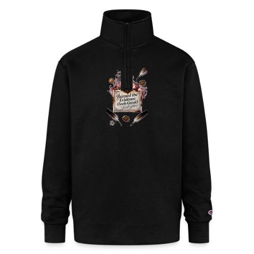 Burned the Evidence (Feels Great) T-Shirt - Champion Unisex 1/4 Zip Pullover Sweatshirt