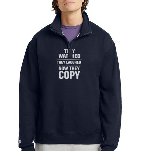 They Watched They Laughed Now They Copy Tee - Champion Unisex 1/4 Zip Pullover Sweatshirt