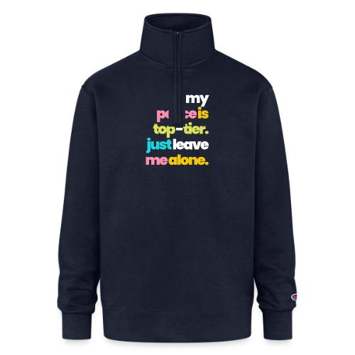 MY PEACE IS TOP TIER - Champion Unisex 1/4 Zip Pullover Sweatshirt