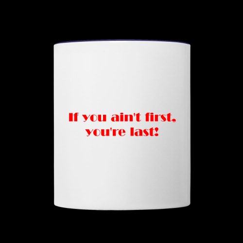 Reese Bobby, If you ain't first, you're last! - Contrast Coffee Mug