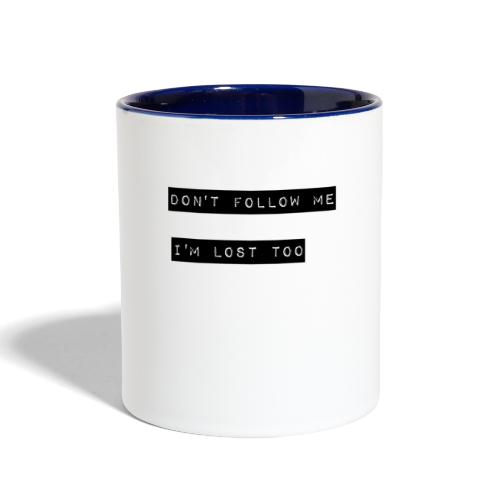 Don t Follow me I m Lost too Funny quote - Contrast Coffee Mug