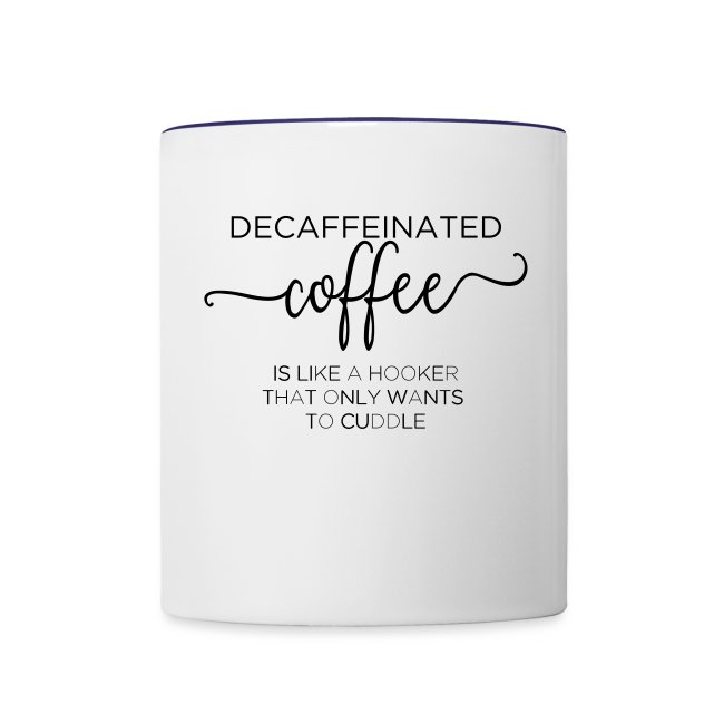 Decaf Coffee Like a Hooker Only Wants to Cuddle