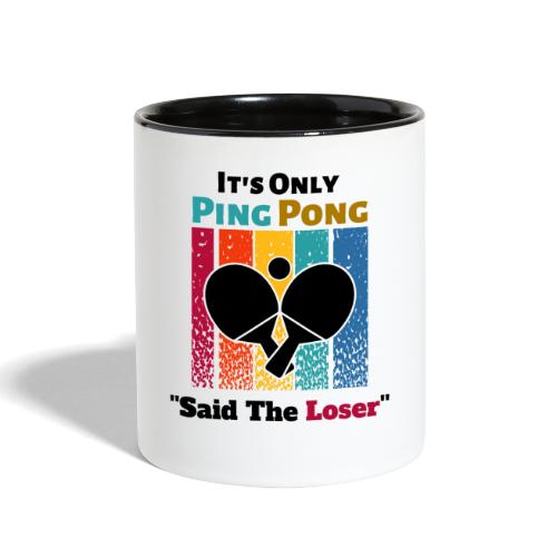 It's Only Ping Pong Said The Loser Funny Sayings - Contrast Coffee Mug