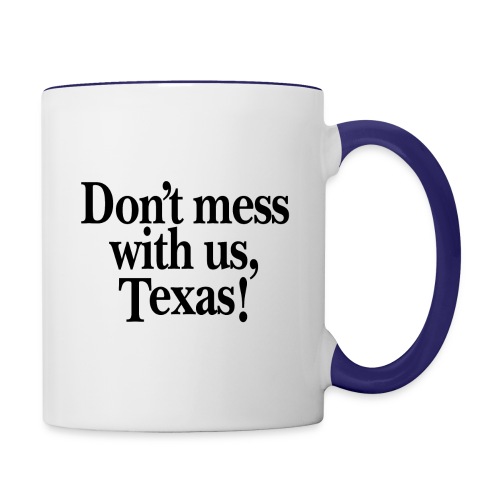 Don't mess with us, Texas - Contrast Coffee Mug