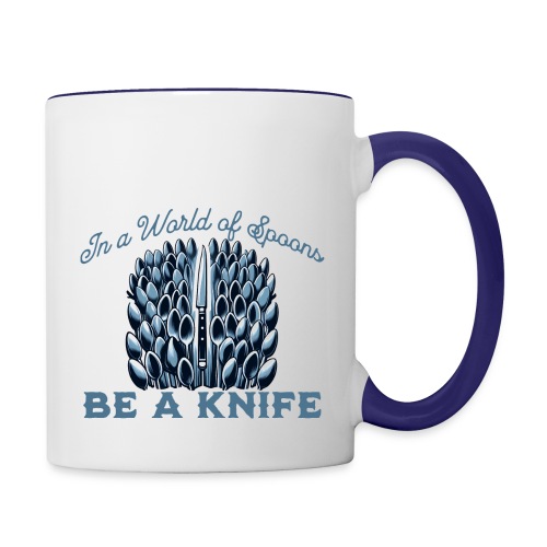 In a World of Spoons Be a Knife - Contrast Coffee Mug