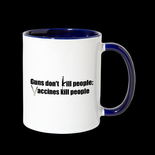 Guns don't kill people; vaccines kill people - Contrast Coffee Mug