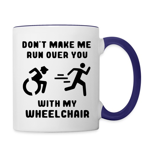 Don't make me run over you with my wheelchair # - Contrast Coffee Mug