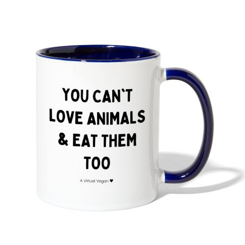You Can't Love Animals & Eat Them Too - Contrast Coffee Mug
