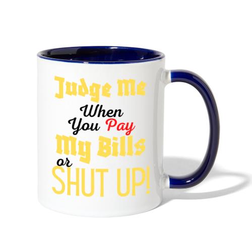 Judge Me When You Pay My Bills, funny sayings tee - Contrast Coffee Mug