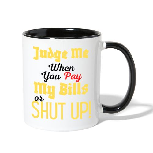 Judge Me When You Pay My Bills, funny sayings tee - Contrast Coffee Mug