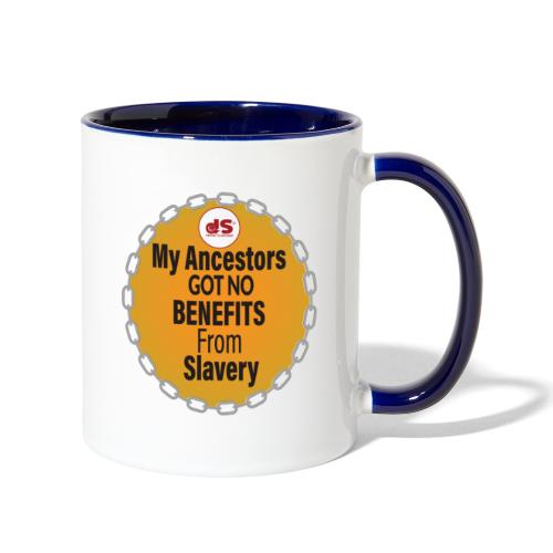 07: MY Ancestors Got NO BENEFITS from SLAVERY - Contrast Coffee Mug