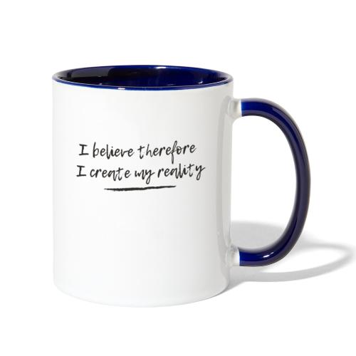 I believe therefore I create my reality - Contrast Coffee Mug
