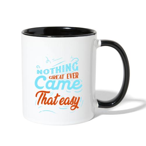 Nothing great ever come that easy - Contrast Coffee Mug
