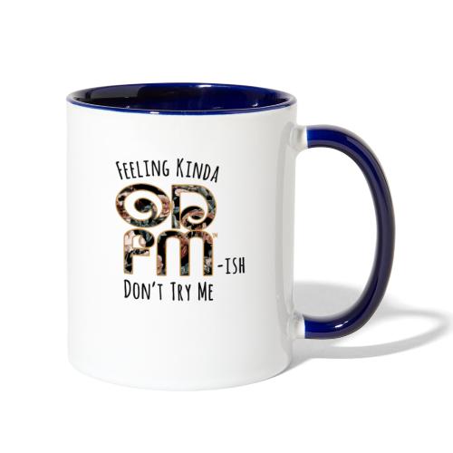 Feeling Kinda ODFM-ish, Don't Try Me - Contrast Coffee Mug