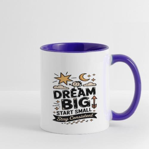 Dream Big Start Small Stay Consistent - Contrast Coffee Mug