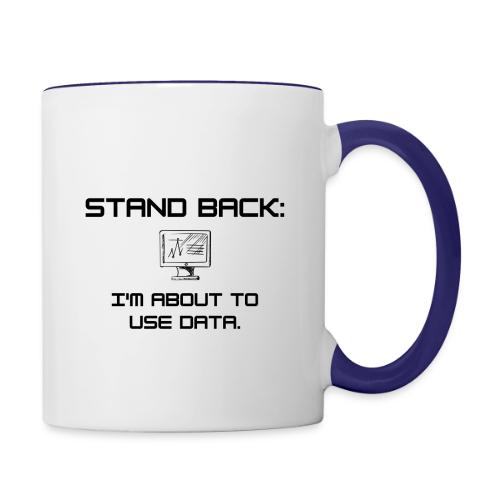 Stand Back: I'm about to use data (light) - Contrast Coffee Mug