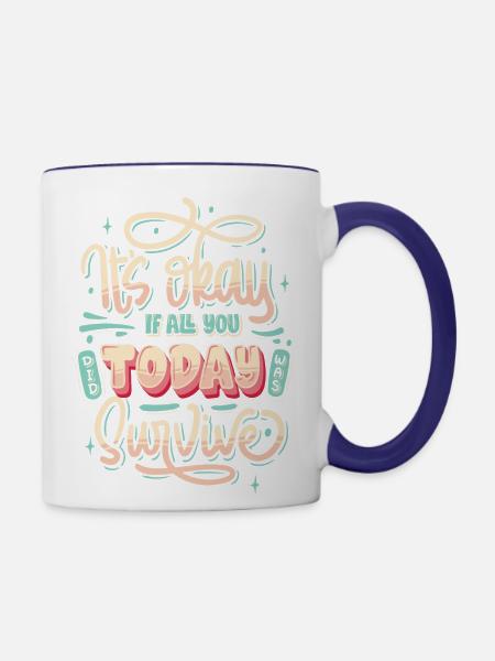 It s Okay If All You Did Today Was Survive - Contrast Coffee Mug - white/cobalt blue