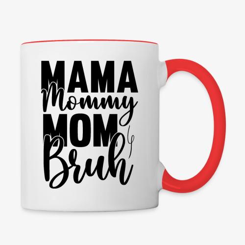Mama, Mommy, Mom, Bruh - Contrast Coffee Mug