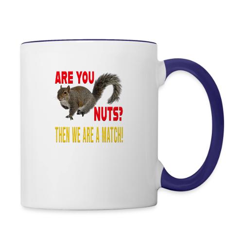 Are You Nuts? Then we are a match! - Contrast Coffee Mug