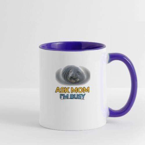 Ask Mom I am busy seal contrast coffee mug