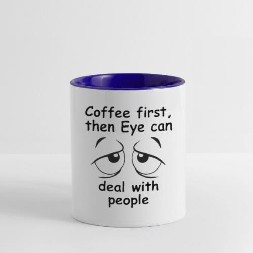 Coffee first then Eye can deal with people - Contrast Coffee Mug