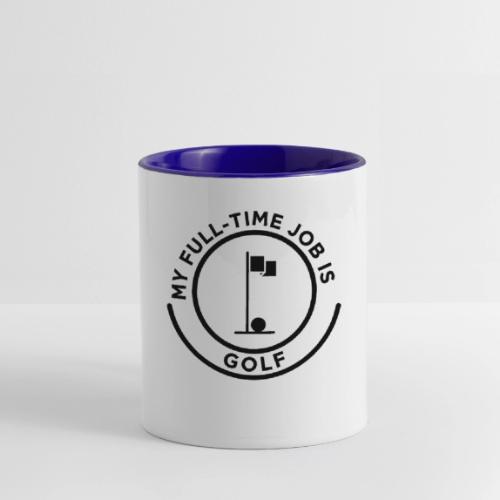 My Full-Time Job Is Golf - Retired Pro Gift Tee - Contrast Coffee Mug