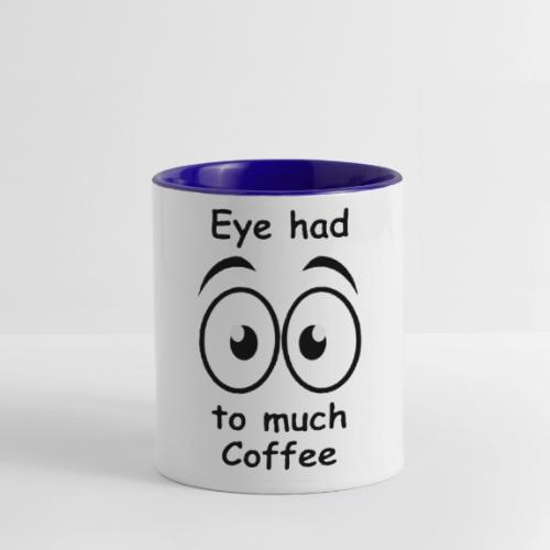 Eye had to much Coffee - Contrast Coffee Mug