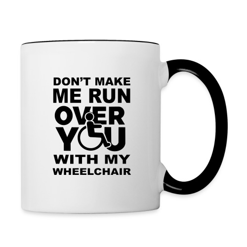 Don't make me run over you with my wheelchair * - Contrast Coffee Mug