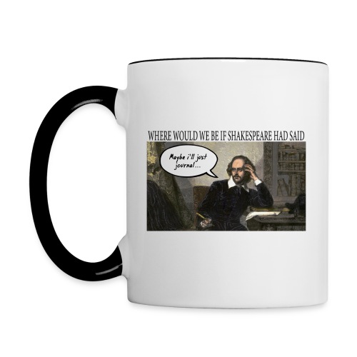 Where Would We Be If Shakespeare... - Contrast Coffee Mug