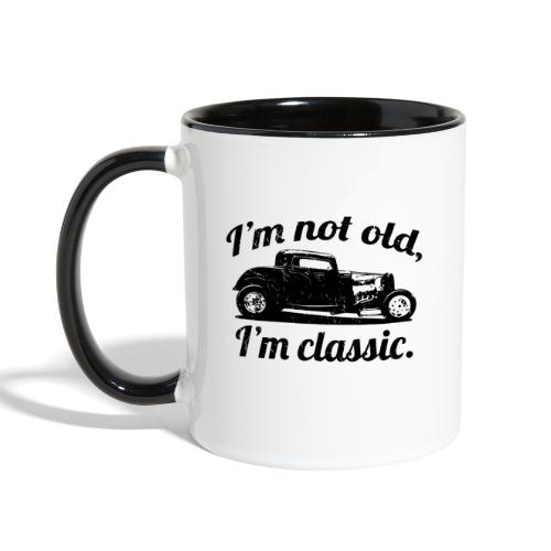 I'm Not Old I'm Classic Funny Birthday Hot Rod Car - Contrast Coffee Mug