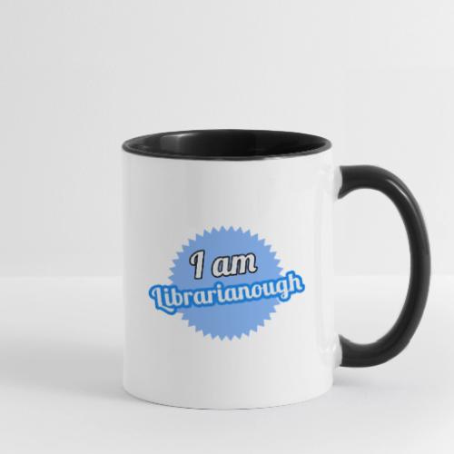 I am Librarianough - Contrast Coffee Mug