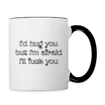 I'd hug you, but I'm afraid I'll fuck you - Contrast Coffee Mug - white/black - Right
