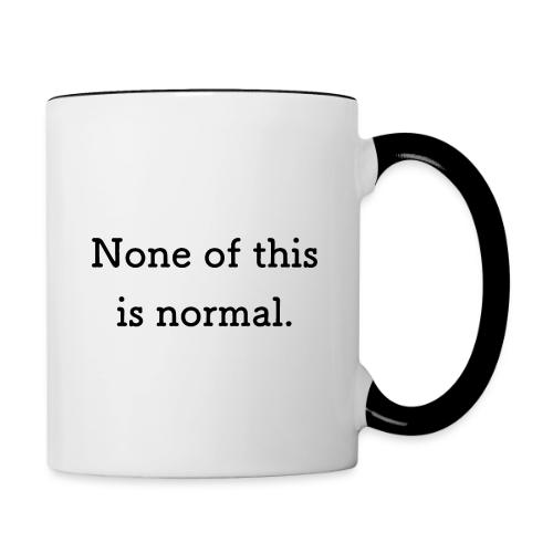 None of this is Normal - Tasse bicolore