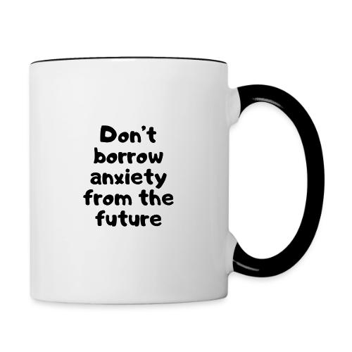 Don't Borrow Anxiety - Contrast Coffee Mug