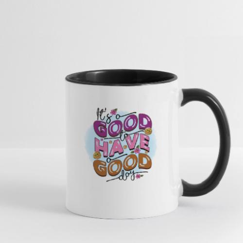 Its a good to have a good day Positive Message - Contrast Coffee Mug