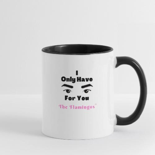 I Only Have Eyes For You w/Eyes - Contrast Coffee Mug