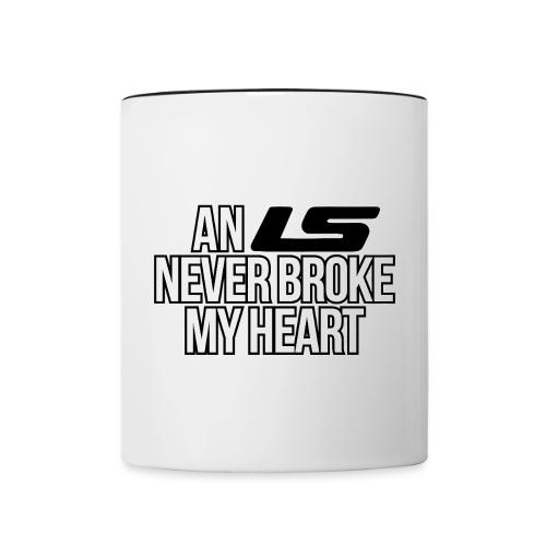 AN LS NEVER BROKE MY HEART - Contrast Coffee Mug